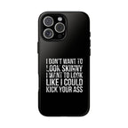 Tough Cases - I Don't Want To Look Skinny I Want To Look Like I Can Kick Your Ass