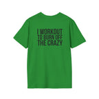 I Workout To Burn Off The Crazy - Unisex Softstyle T-Shirt - White Logo Front & Back