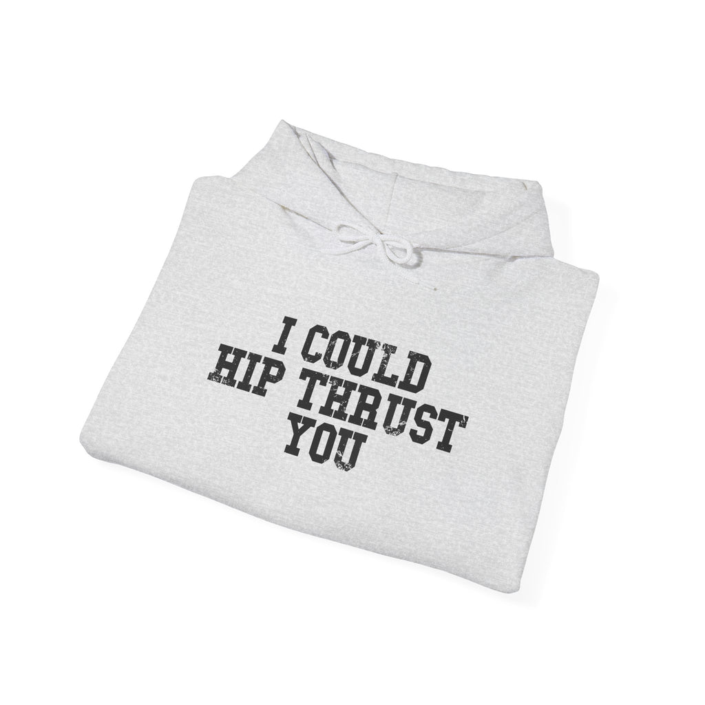 I Could Hip Thrust You - Unisex Heavy Blend Hooded Sweatshirt - Black Distressed Logo on Front & Right Sleeve
