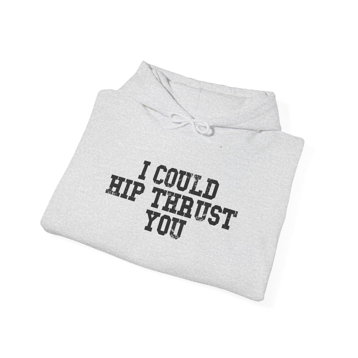 I Could Hip Thrust You - Unisex Heavy Blend Hooded Sweatshirt - Black Distressed Logo on Front & Right Sleeve