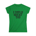 I Could Squat You - Women's Softstyle Tee - Black - Front Print Plain Back