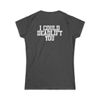 I Could Deadlift You – Women’s Softstyle Tee | WWLW Front, Statement Back