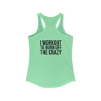 I Workout To Burn Off The Crazy - Women's Ideal Racerback Tank - Black Font - Print on Front & Back
