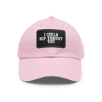 I Could Hip Thrust You - Dad Hat with Leather Patch (Rectangle) - White Font