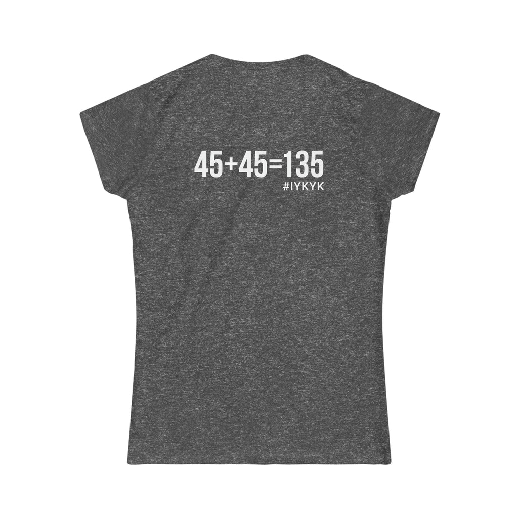 45 + 45 = 135 V1 - Women's Softstyle Tee - White Logo on Front & Back