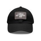 I Could Hip Thrust You - Dad Hat with Leather Patch (Rectangle) - White Font
