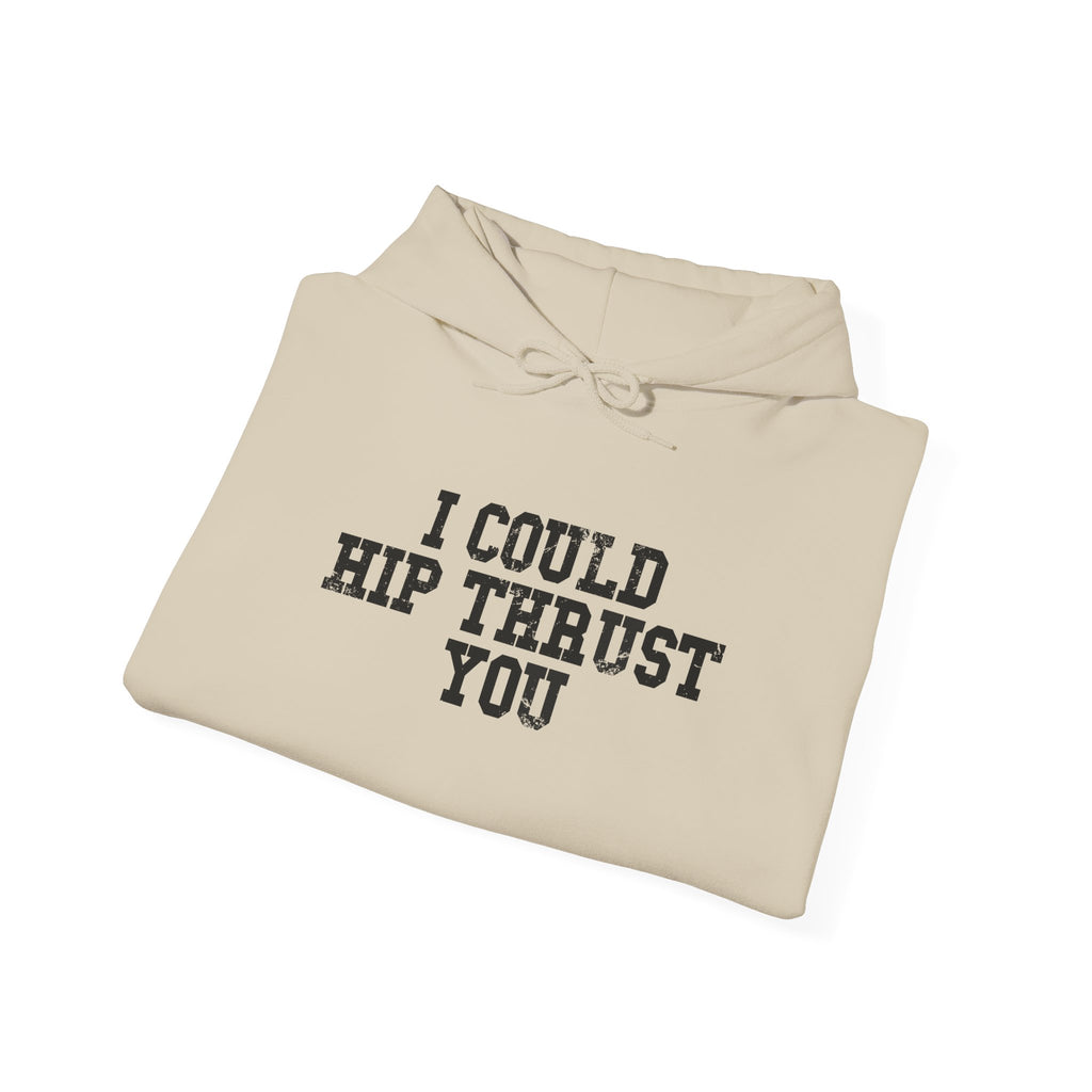I Could Hip Thrust You - Unisex Heavy Blend Hooded Sweatshirt - Black Distressed Logo on Front & Right Sleeve