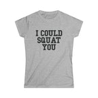 I Could Squat You - Women's Softstyle Tee - Black - Front Print Plain Back