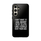 Tough Cases - I Don't Want To Look Skinny I Want To Look Like I Can Kick Your Ass