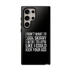 Tough Cases - I Don't Want To Look Skinny I Want To Look Like I Can Kick Your Ass
