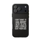 Tough Cases - I Don't Want To Look Skinny I Want To Look Like I Can Kick Your Ass