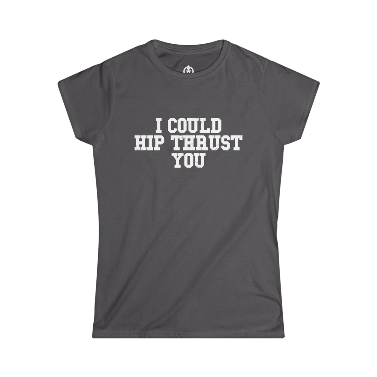 I Could Hip Thrust You - Women's Softstyle Tee - White Logo Plain Back
