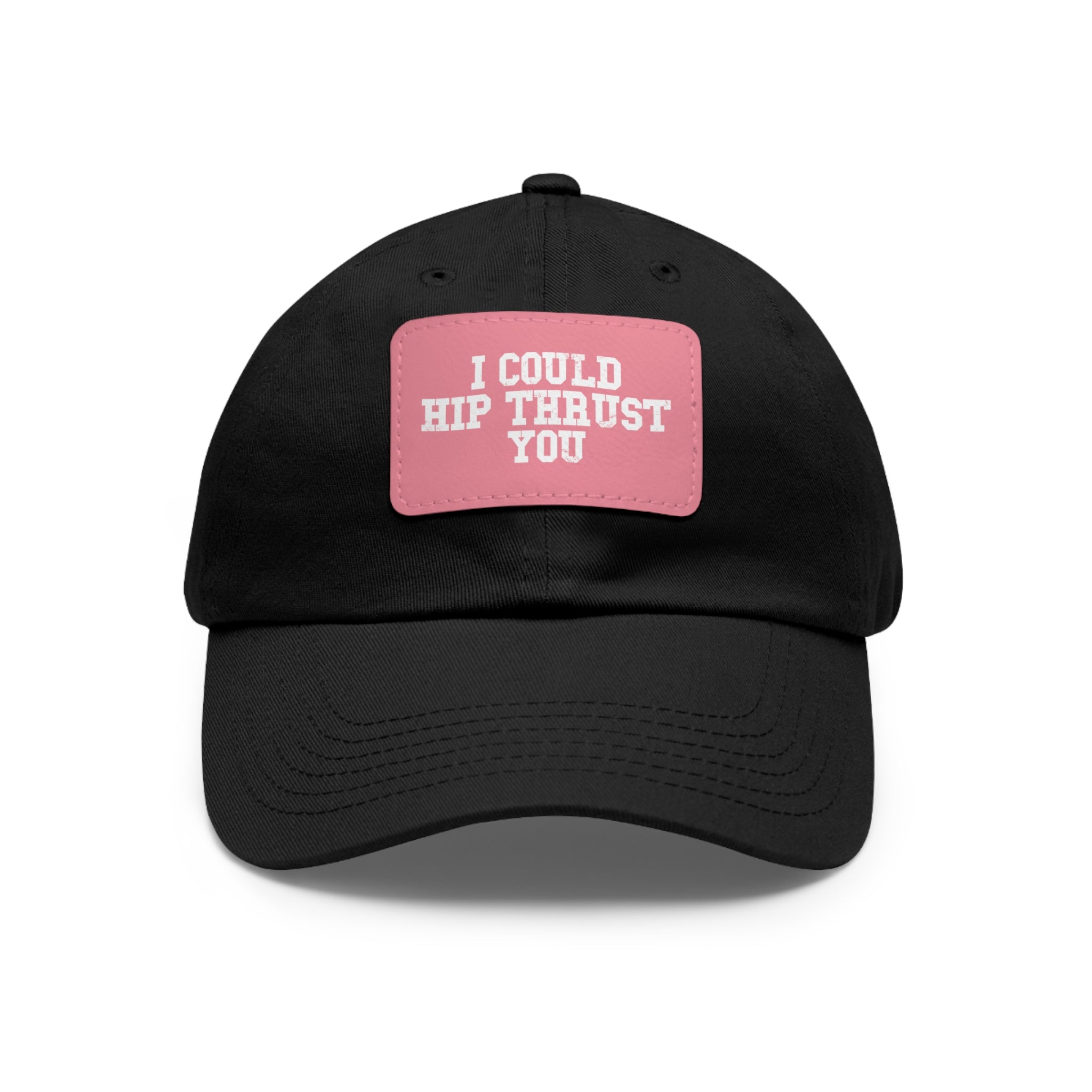 I Could Hip Thrust You - Dad Hat with Leather Patch (Rectangle) - White Font