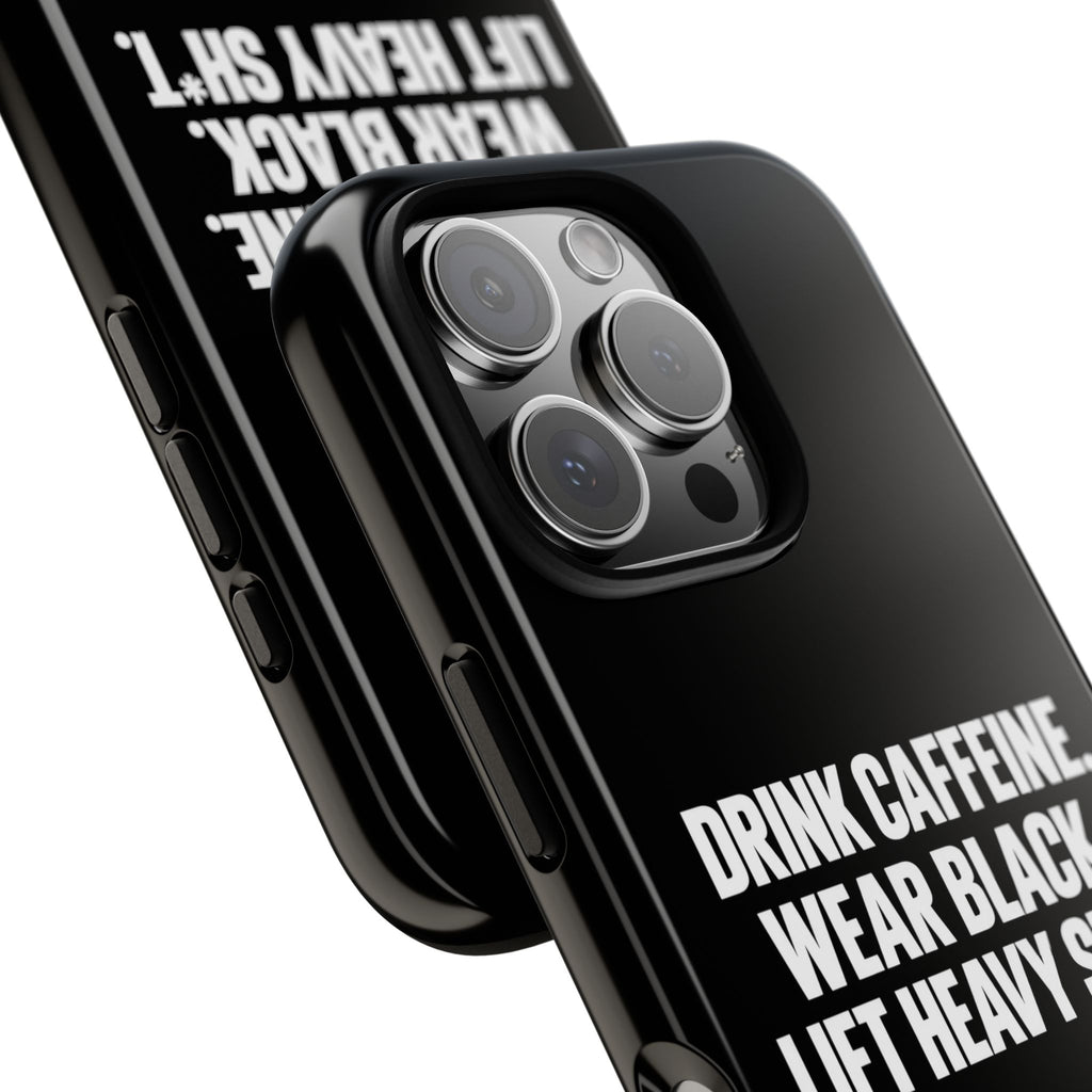 Drink Caffeine. Wear Black. Lift Heavy Shit. — Tough Phone Case