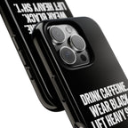 Drink Caffeine. Wear Black. Lift Heavy Shit. — Tough Phone Case