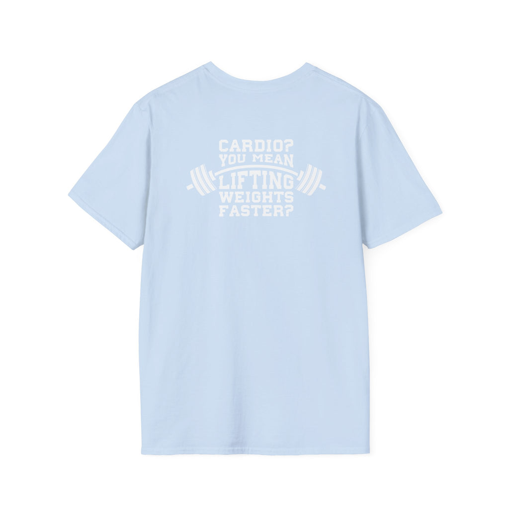 Cardio?  Lift Weights Faster - Unisex Softstyle T-Shirt - White Logo Front & Back