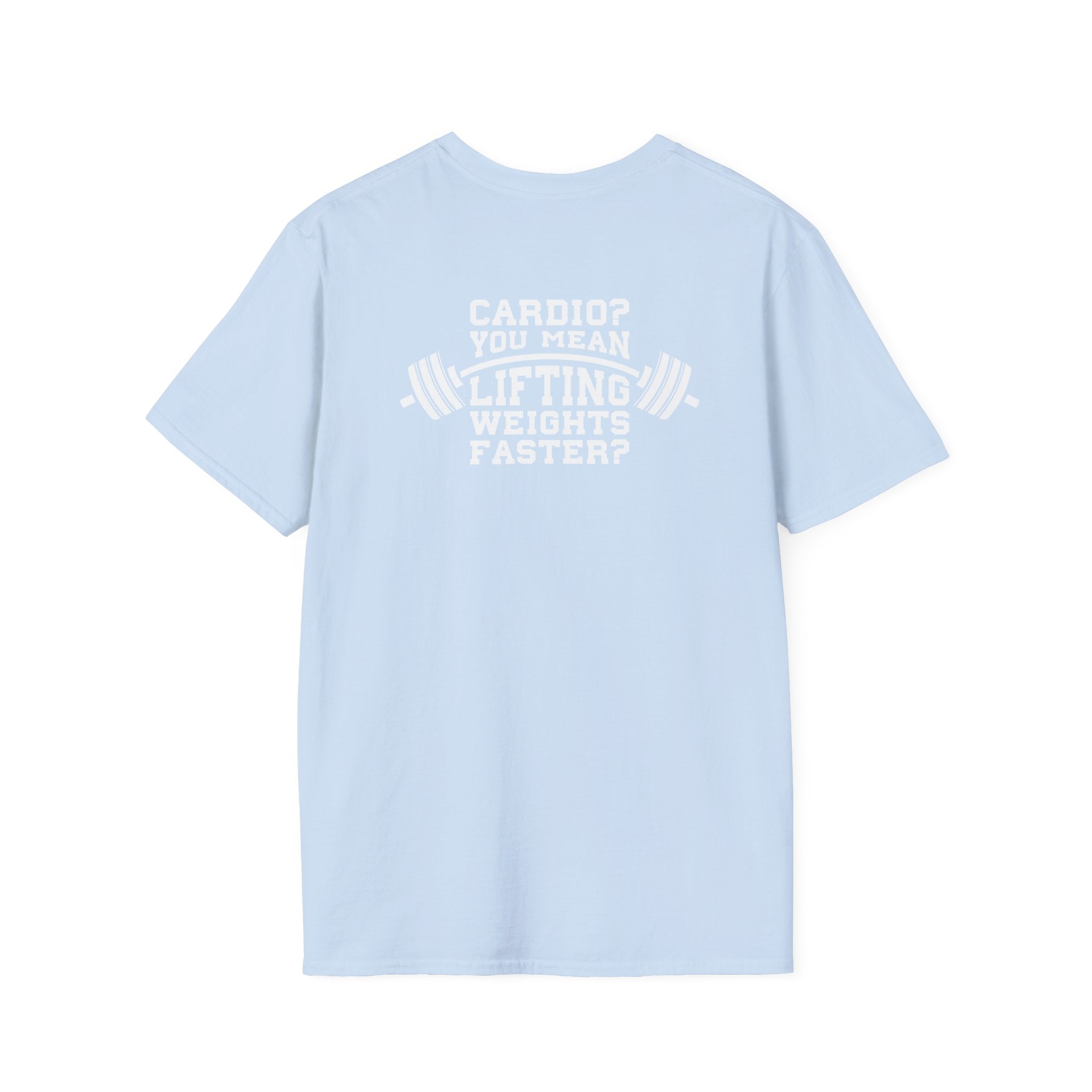 Cardio?  Lift Weights Faster - Unisex Softstyle T-Shirt - White Logo Front & Back