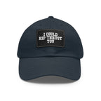 I Could Hip Thrust You - Dad Hat with Leather Patch (Rectangle) - White Font