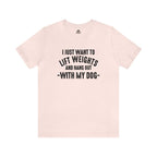 Lift Weights & Hang With My Dog - Unisex Jersey Short Sleeve Tee - Front Dark Logo