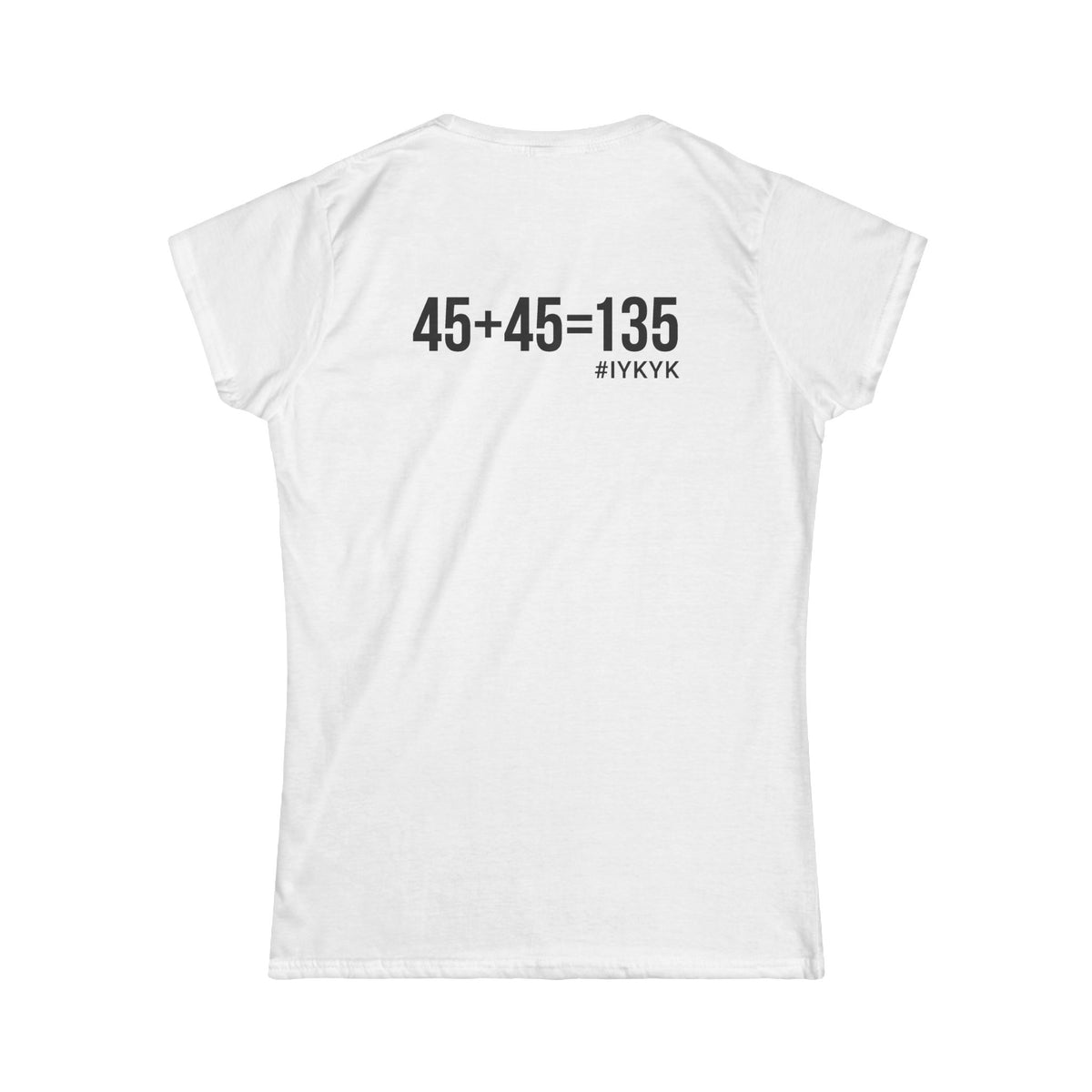 45 + 45 = 135 V1 - Women's Softstyle Tee - Black Logo on Front & Back