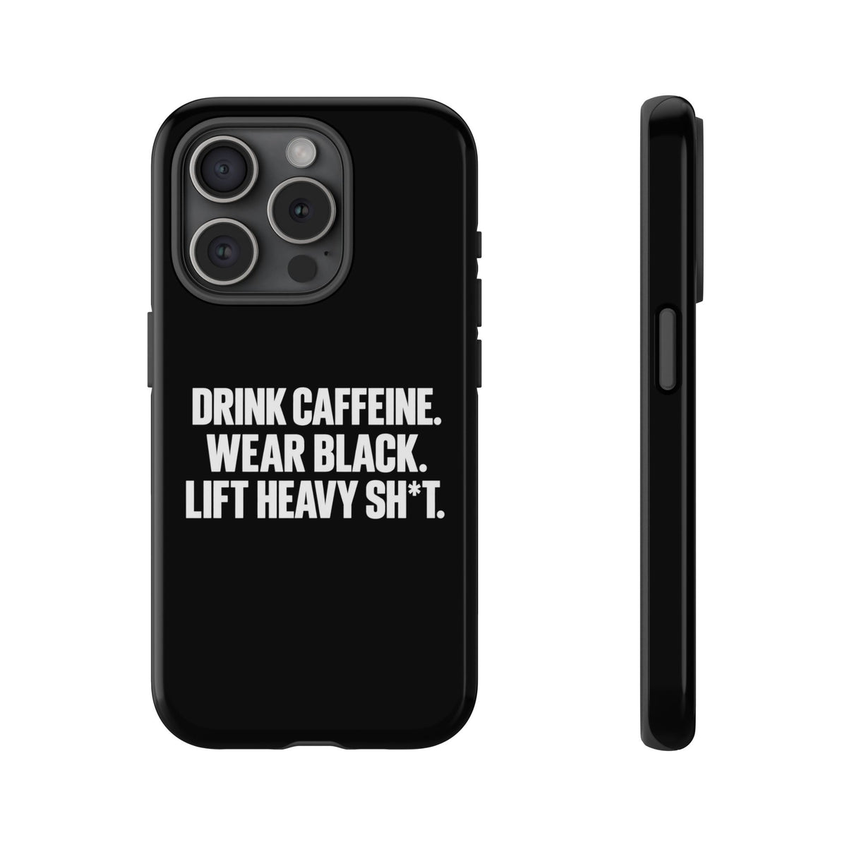 Drink Caffeine. Wear Black. Lift Heavy Shit. — Tough Phone Case