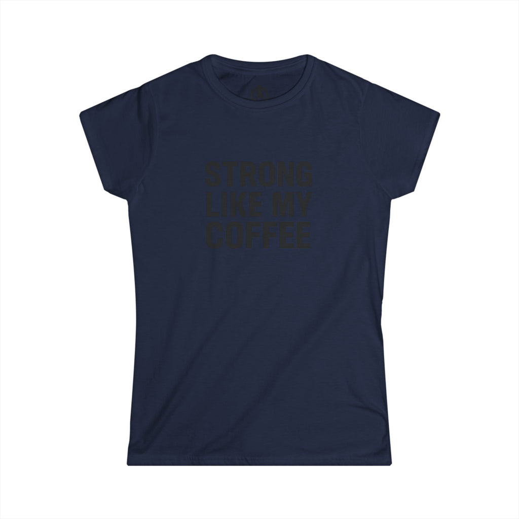 STRONG LIKE MY COFFEE - Women's Softstyle Tee