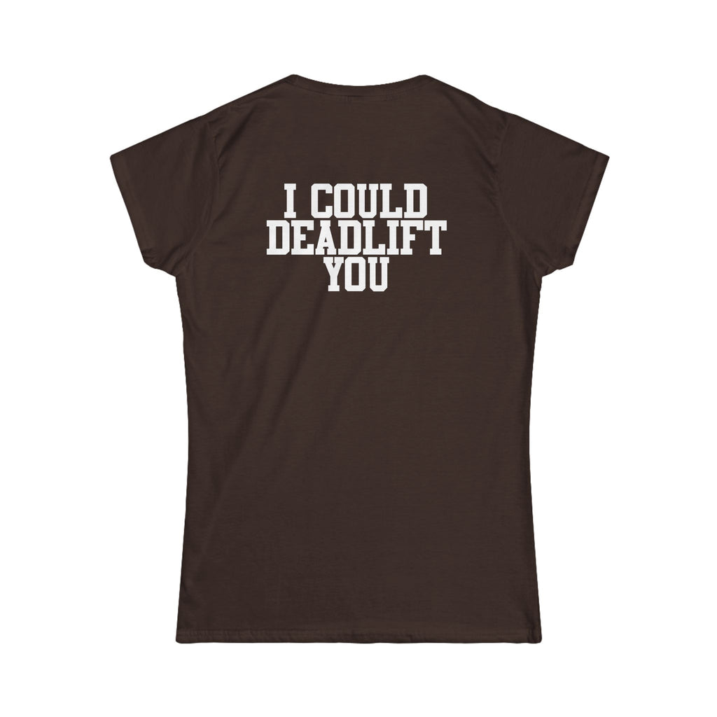 I Could Deadlift You - Women's Softstyle Tee