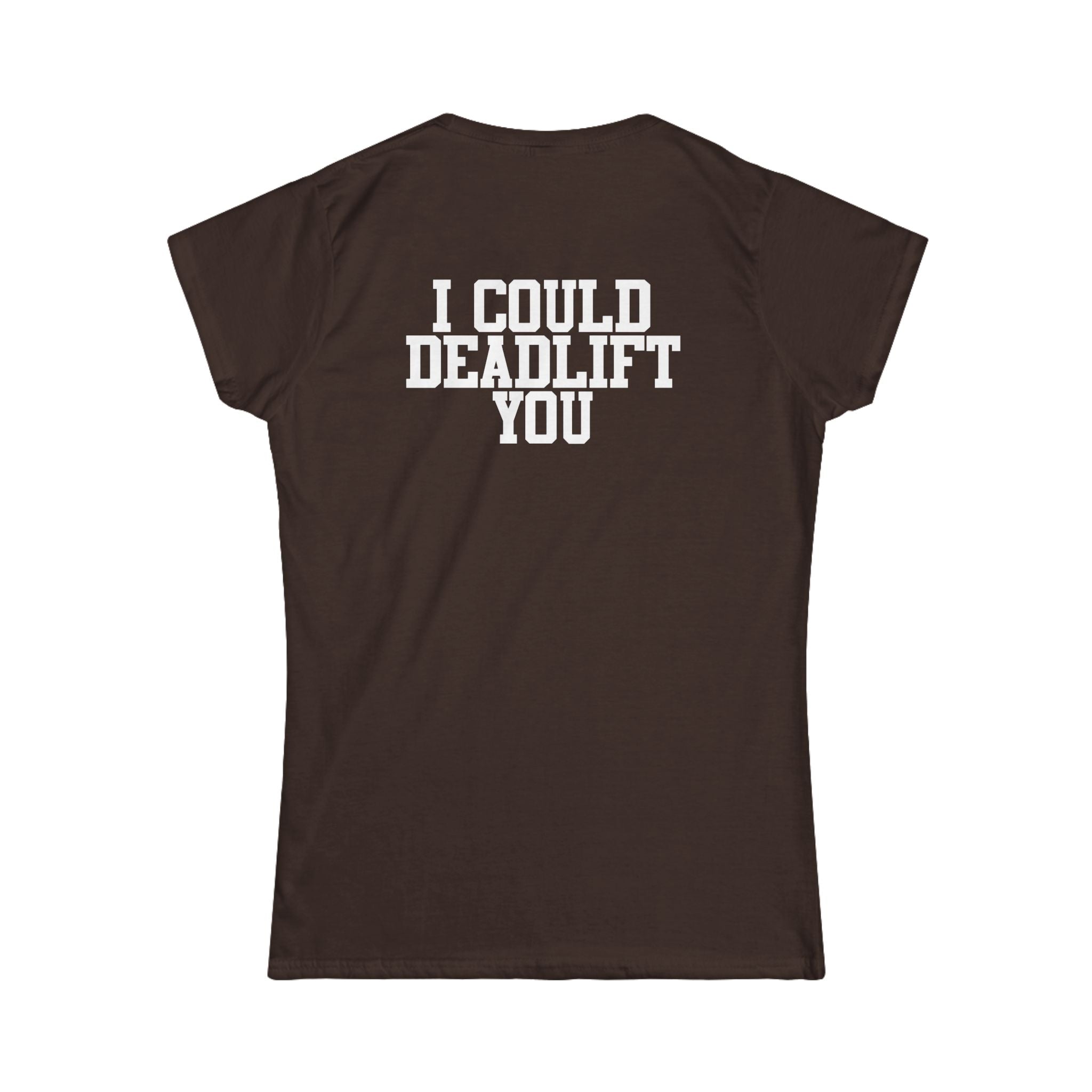 I Could Deadlift You - Women's Softstyle Tee