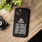 Tough Cases - I Don't Want To Look Skinny I Want To Look Like I Can Kick Your Ass - WWLW Logo