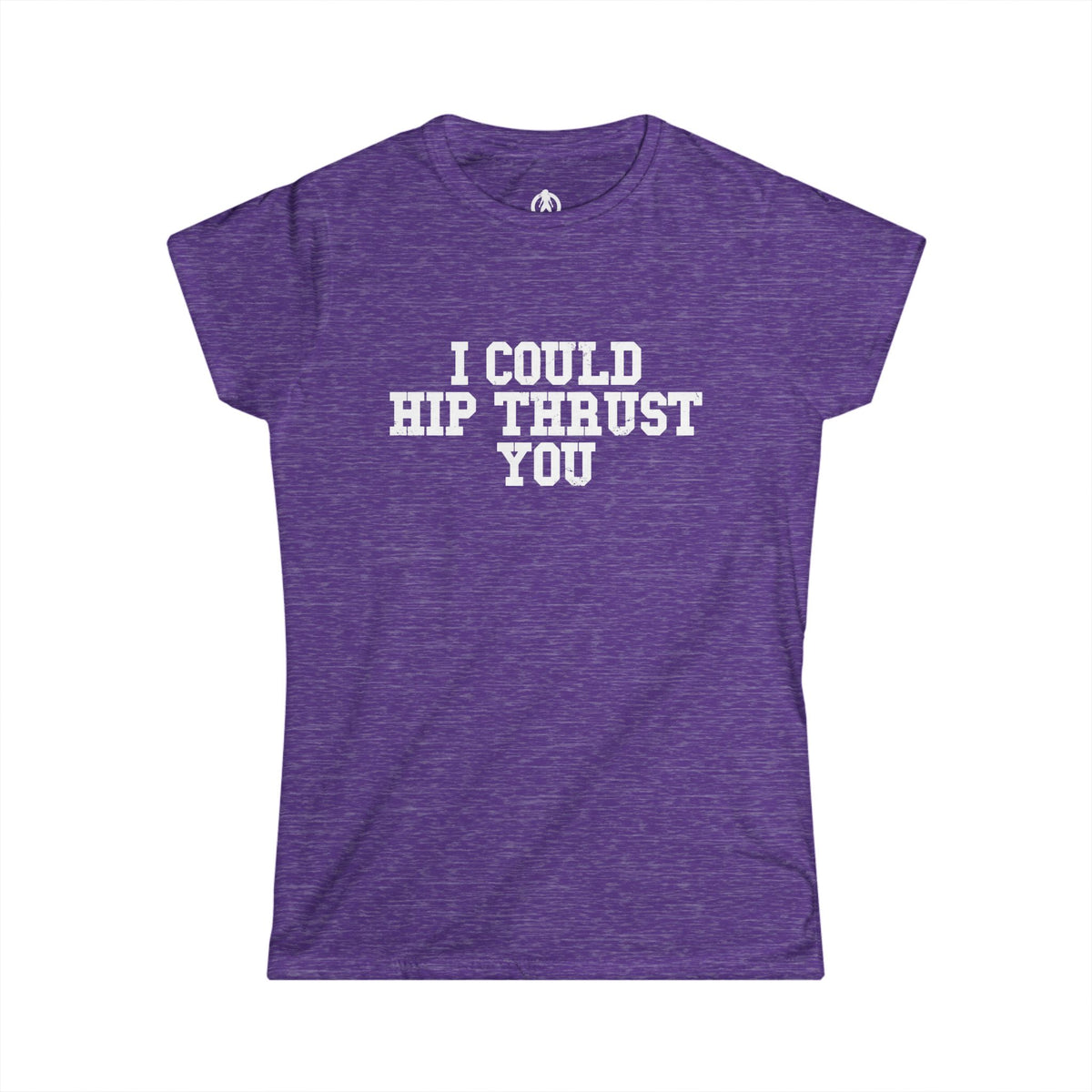 I Could Hip Thrust You - Women's Softstyle Tee - White Logo Plain Back