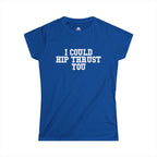 I Could Hip Thrust You - Women's Softstyle Tee - White Logo Plain Back