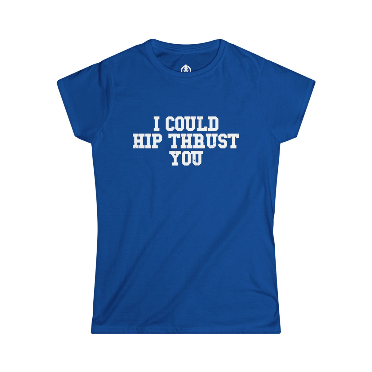 I Could Hip Thrust You - Women's Softstyle Tee - White Logo Plain Back