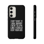 Tough Cases - I Don't Want To Look Skinny I Want To Look Like I Can Kick Your Ass