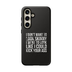 Tough Cases - I Don't Want To Look Skinny I Want To Look Like I Can Kick Your Ass