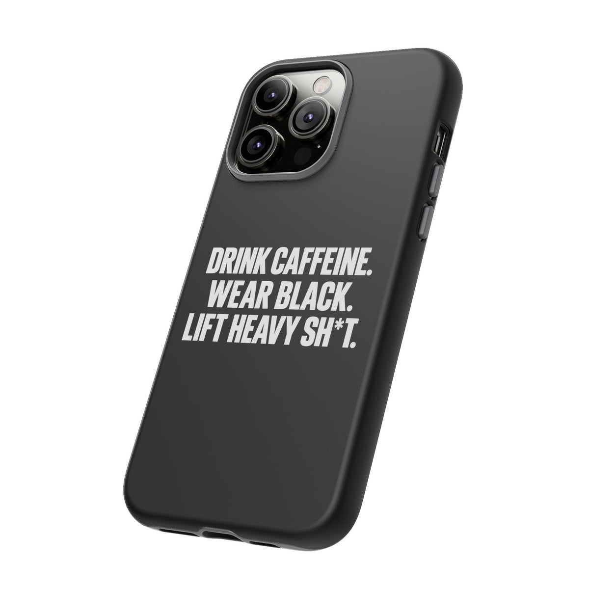 Drink Caffeine. Wear Black. Lift Heavy Shit. — Tough Phone Case
