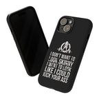 Tough Cases - I Don't Want To Look Skinny I Want To Look Like I Can Kick Your Ass - WWLW Logo