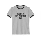 I Could Hip Thrust You - Unisex Cotton Ringer T-Shirt - Black Logo Front Plain Back