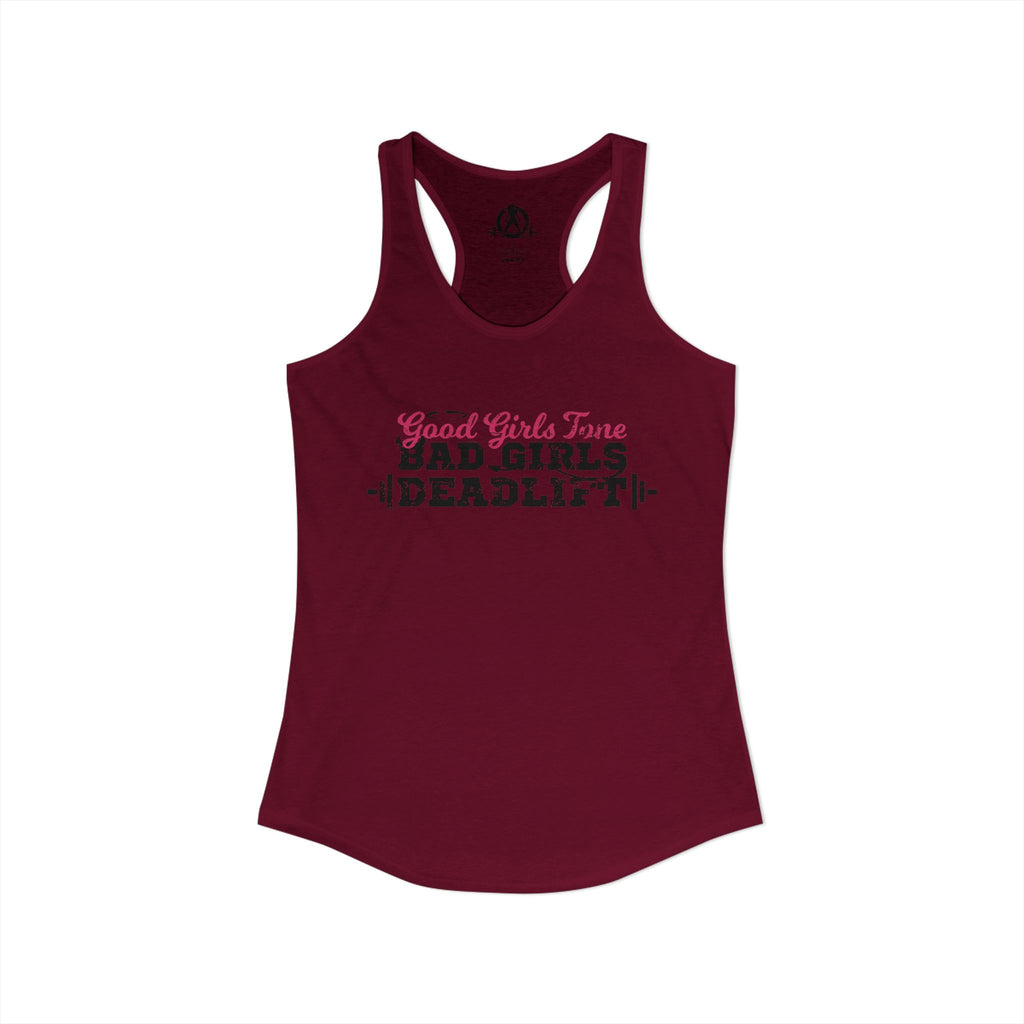 Good Girls Tone, Bad Girls Deadlift - Women's Ideal Racerback Tank - Distressed Dark Logo
