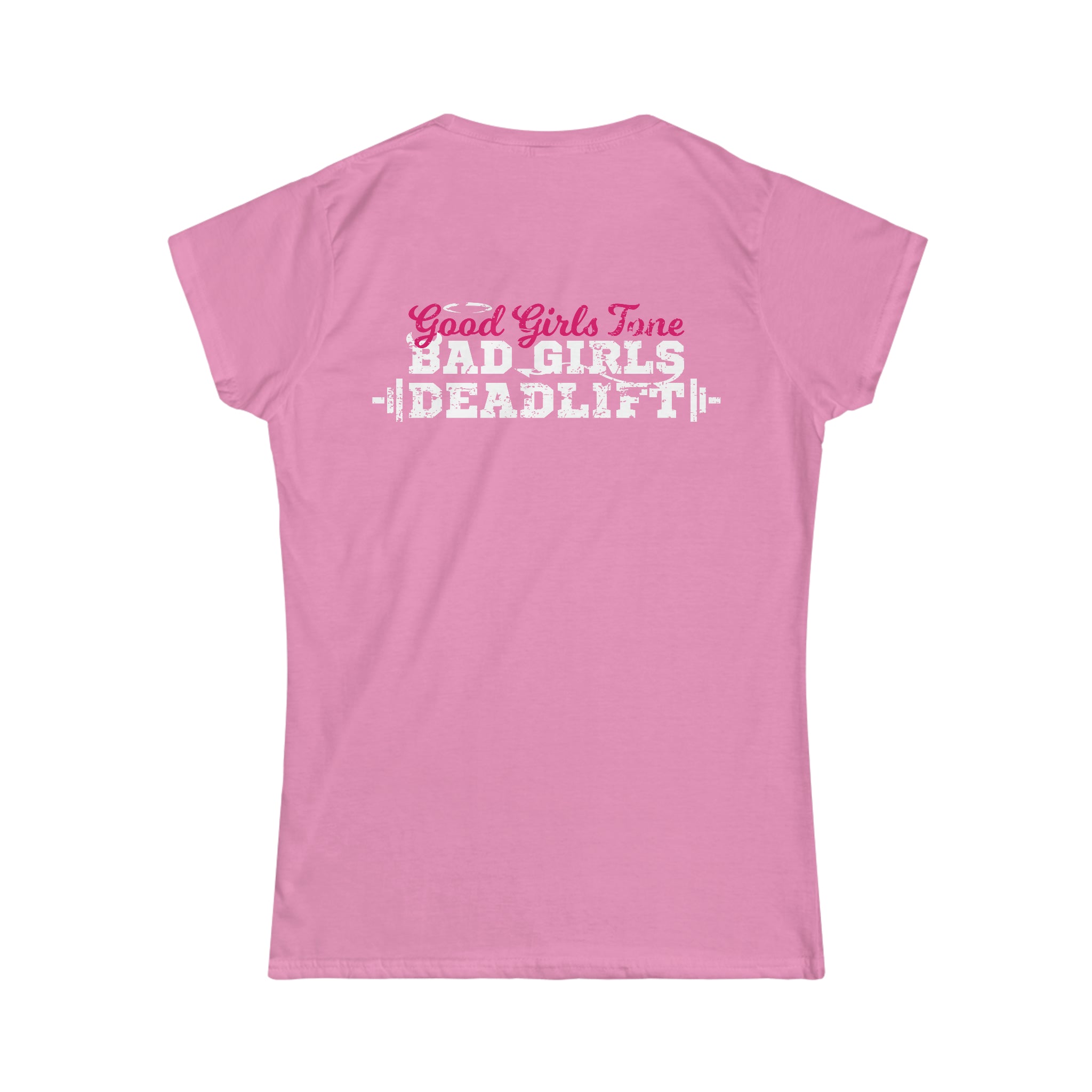 Good Girls Tone, Bad Girls Deadlift - Distressed White Logo - Women's Softstyle Tee