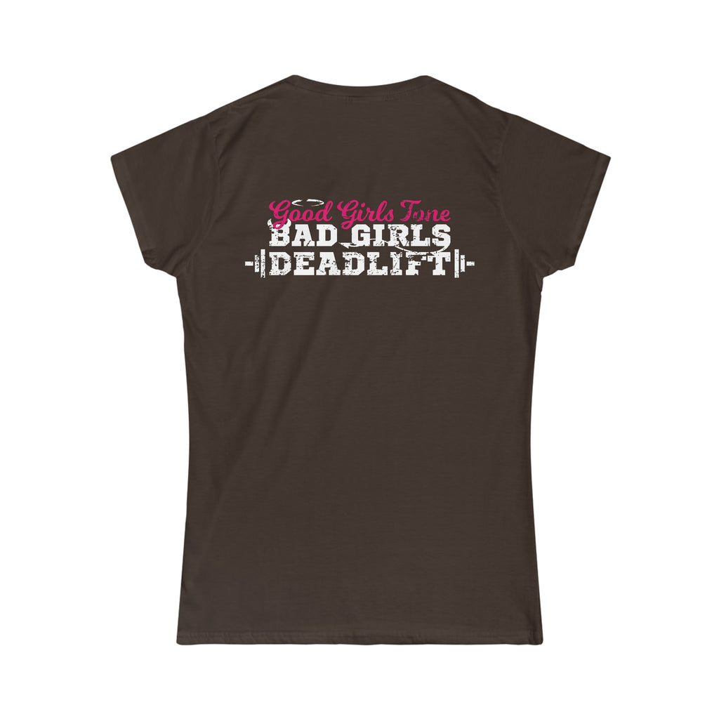 Good Girls Tone, Bad Girls Deadlift - Distressed White Logo - Women's Softstyle Tee