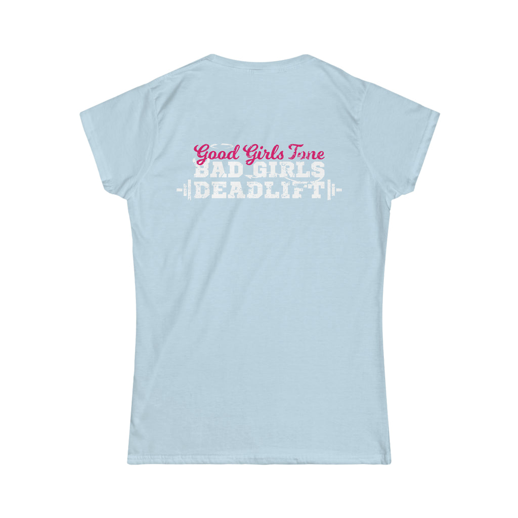 Good Girls Tone, Bad Girls Deadlift - Distressed White Logo - Women's Softstyle Tee