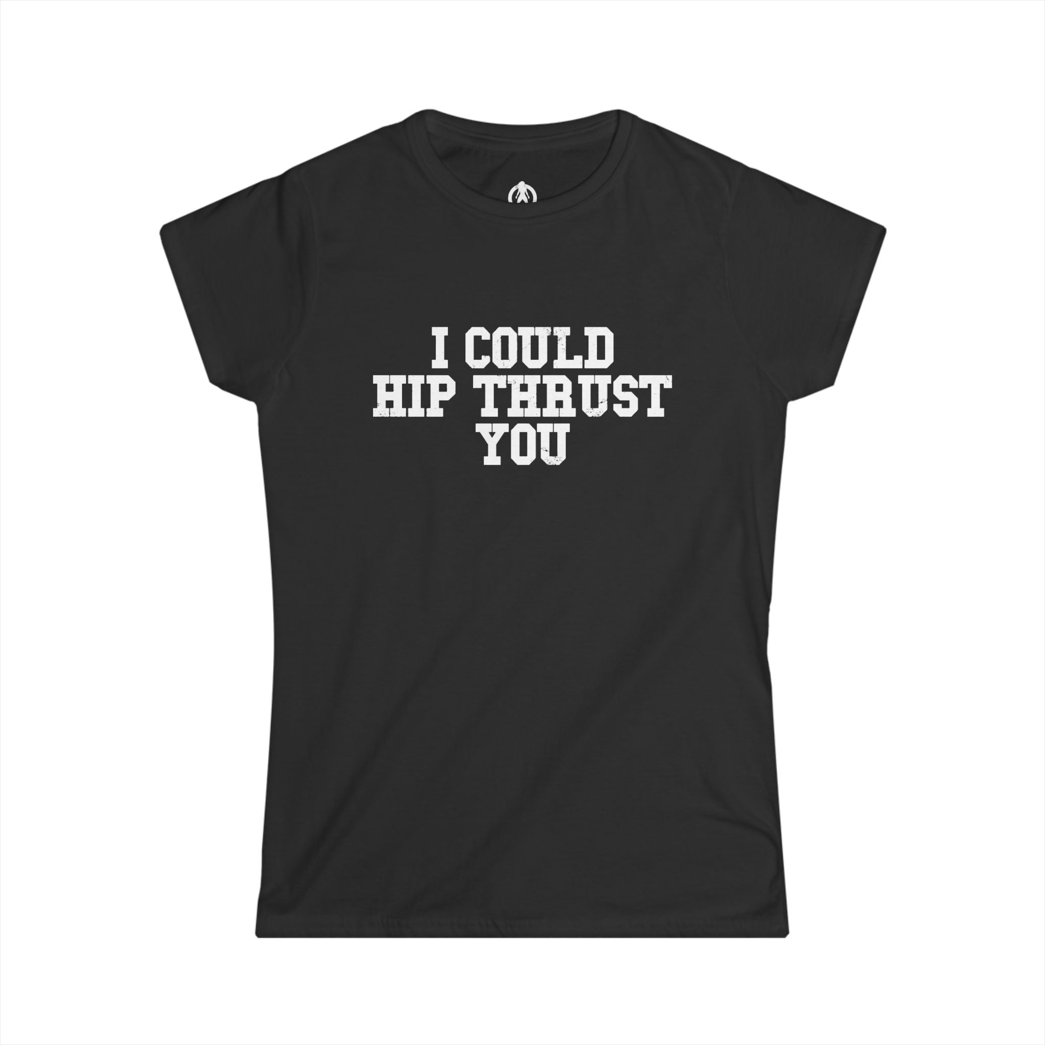 I Could Hip Thrust You - Women's Softstyle Tee - White Logo Plain Back