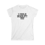 I Could Deadlift You - Women's Softstyle Tee - Plain Back - Black Logo