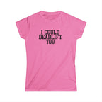 I Could Deadlift You - Women's Softstyle Tee - Plain Back - Black Logo