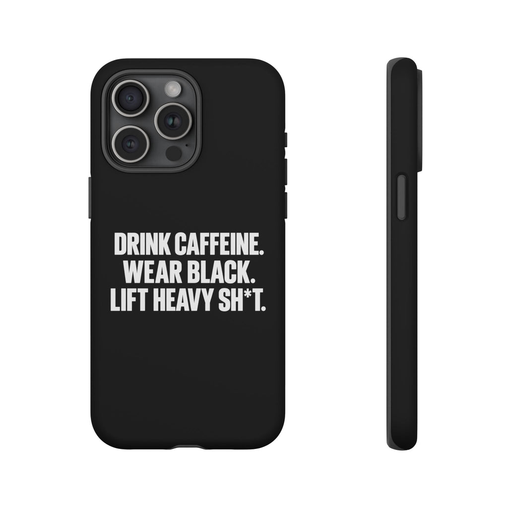 Drink Caffeine. Wear Black. Lift Heavy Shit. — Tough Phone Case