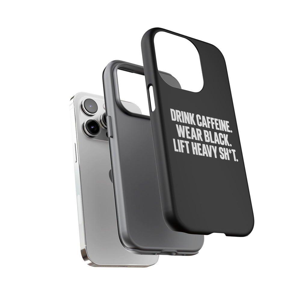 Drink Caffeine. Wear Black. Lift Heavy Shit. — Tough Phone Case