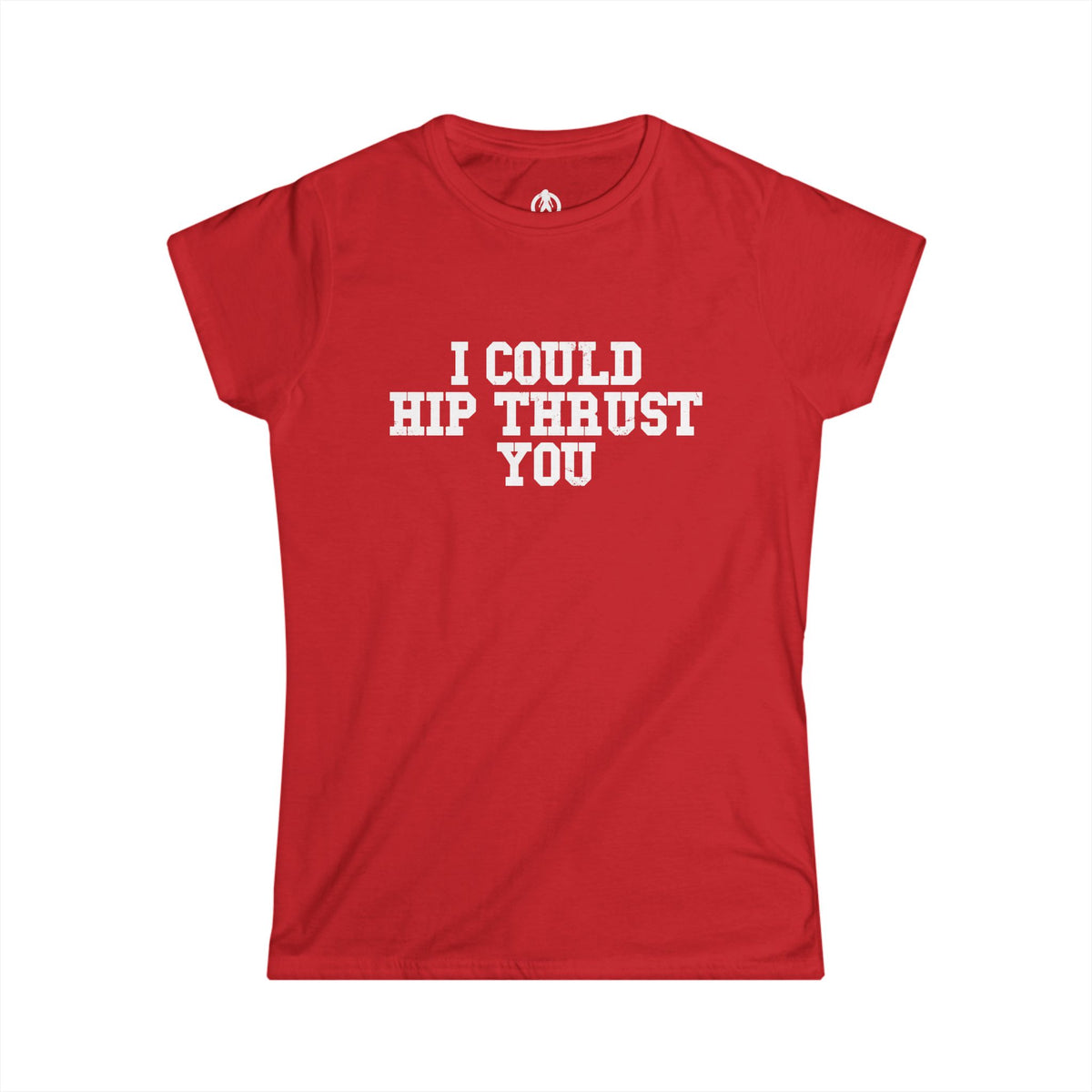 I Could Hip Thrust You - Women's Softstyle Tee - White Logo Plain Back