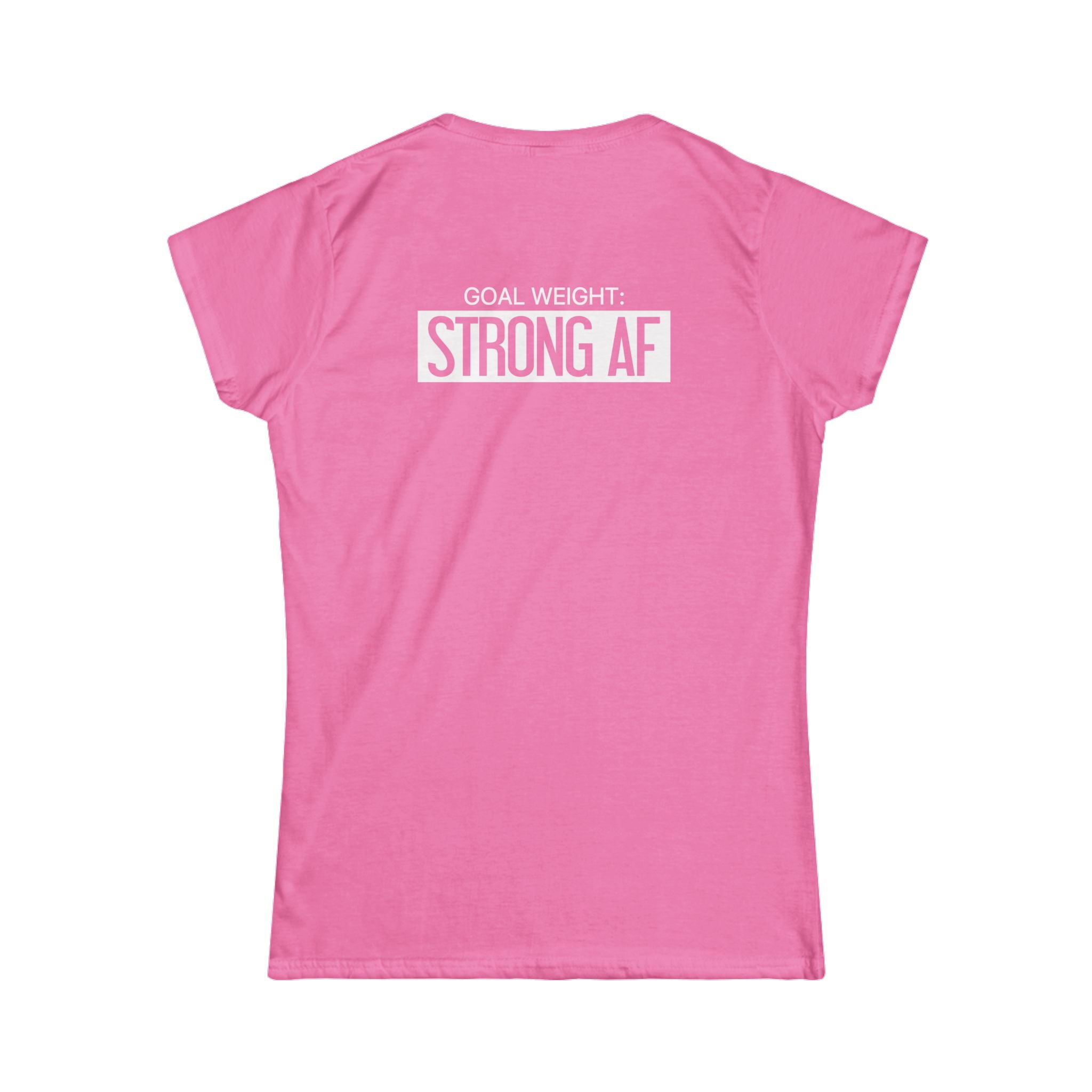 Goal Weight Strong AF - Women's Softstyle Tee - Print on Front & Back