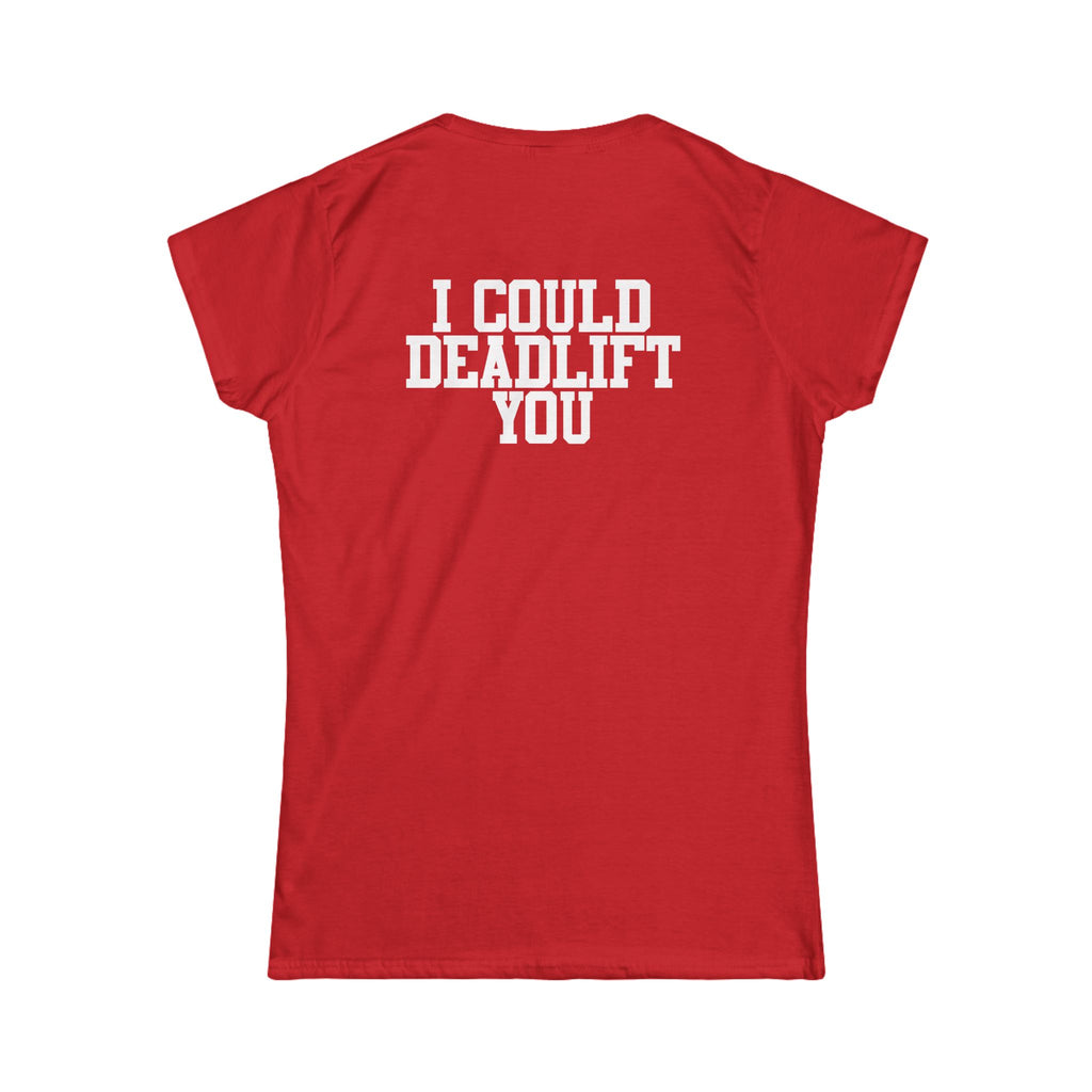 I Could Deadlift You - Women's Softstyle Tee