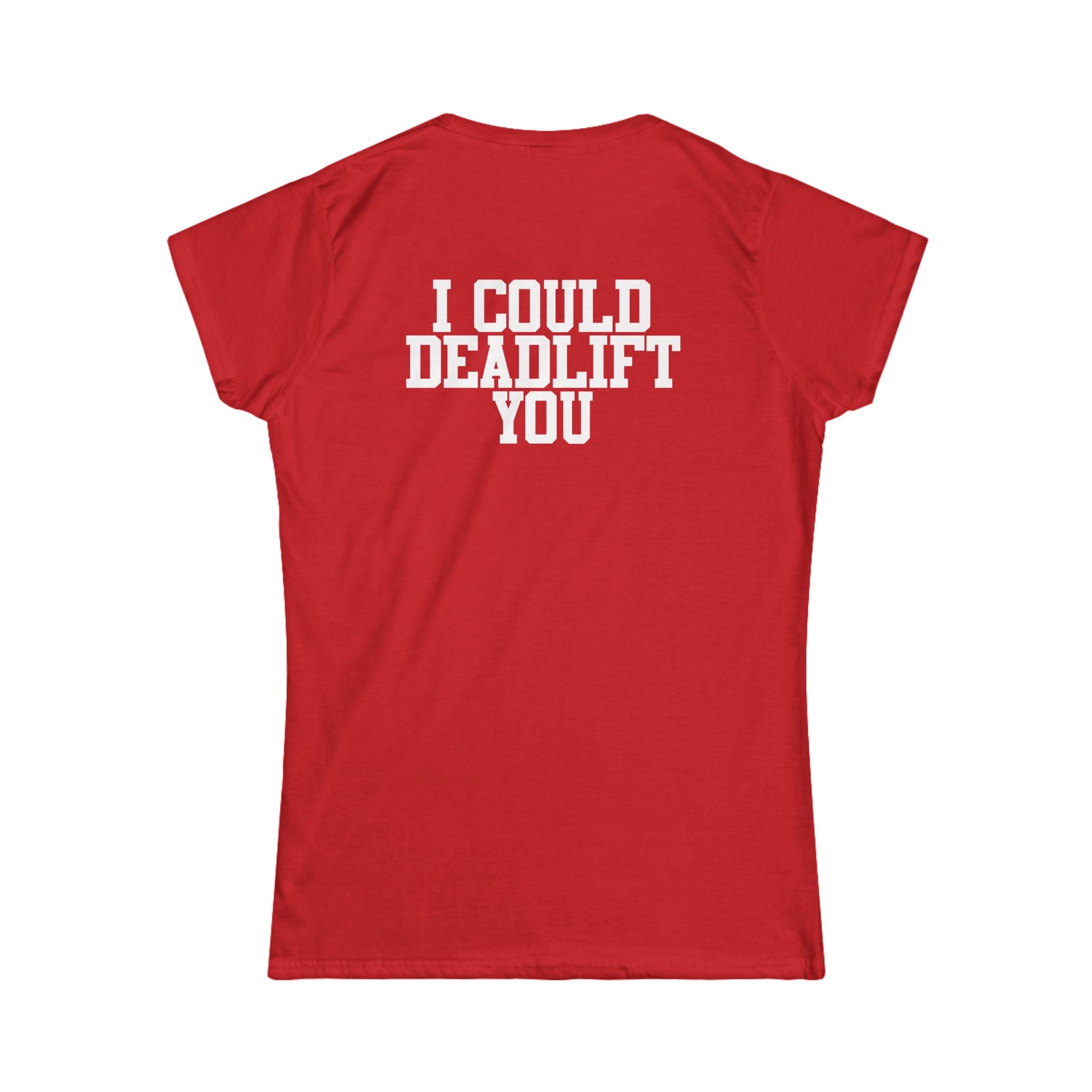 I Could Deadlift You - Women's Softstyle Tee